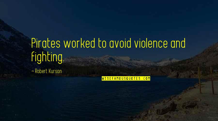 Vreti Sa Quotes By Robert Kurson: Pirates worked to avoid violence and fighting.