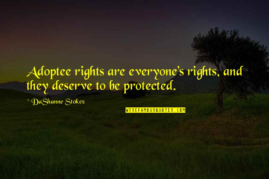 Vreugde Guest Quotes By DaShanne Stokes: Adoptee rights are everyone's rights, and they deserve