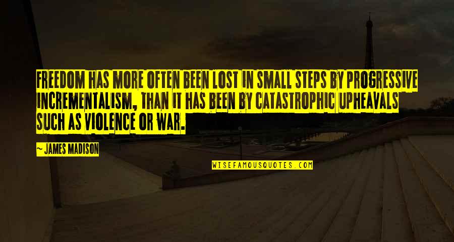Vreuna Quotes By James Madison: Freedom has more often been lost in small Vreuna Quotes By James Madison: Freedom has more often been lost in small