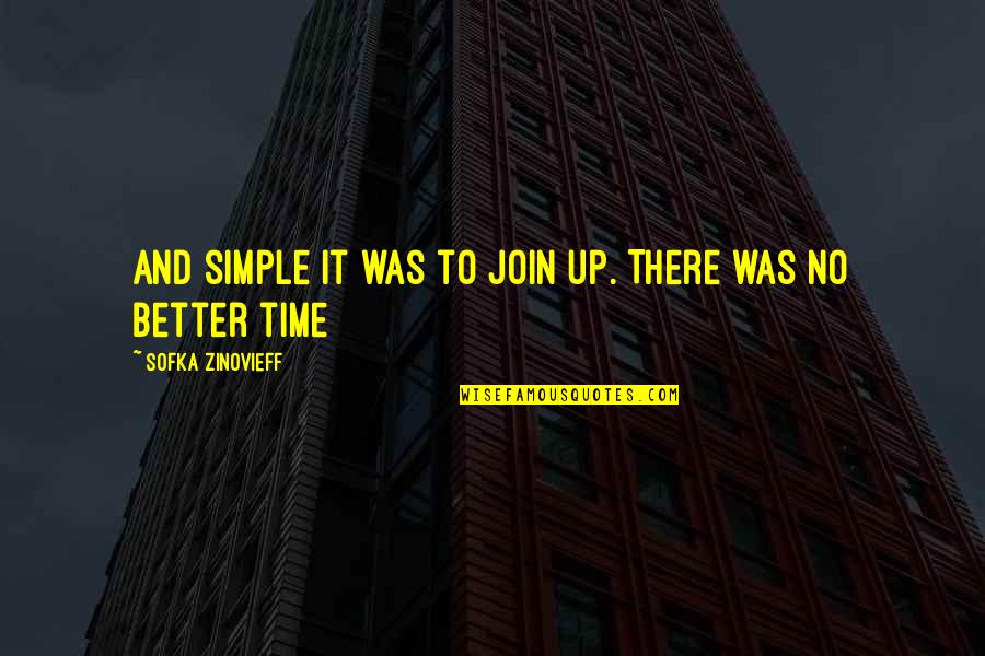 Vreuna Quotes By Sofka Zinovieff: and simple it was to join up. There Vreuna Quotes By Sofka Zinovieff: and simple it was to join up. There