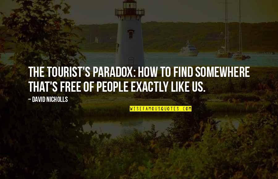 Vreuna Sau Quotes By David Nicholls: The tourist's paradox: how to find somewhere that's Vreuna Sau Quotes By David Nicholls: The tourist's paradox: how to find somewhere that's