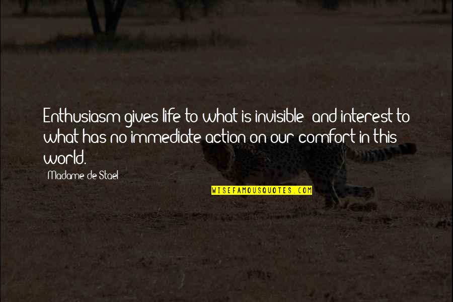 Vreunui Quotes By Madame De Stael: Enthusiasm gives life to what is invisible; and Vreunui Quotes By Madame De Stael: Enthusiasm gives life to what is invisible; and