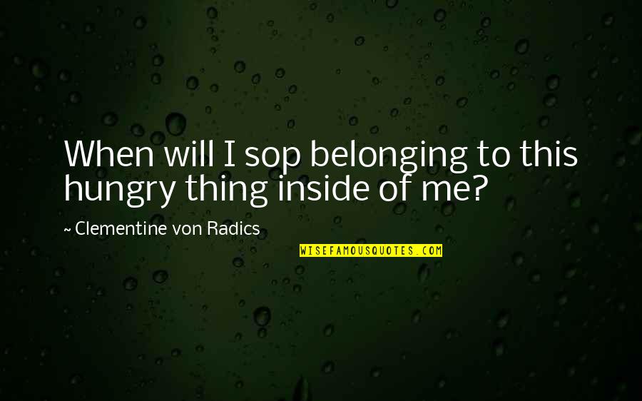 Vrevia Quotes By Clementine Von Radics: When will I sop belonging to this hungry Vrevia Quotes By Clementine Von Radics: When will I sop belonging to this hungry