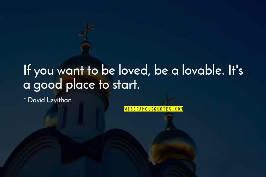 Vrevia Quotes By David Levithan: If you want to be loved, be a Vrevia Quotes By David Levithan: If you want to be loved, be a