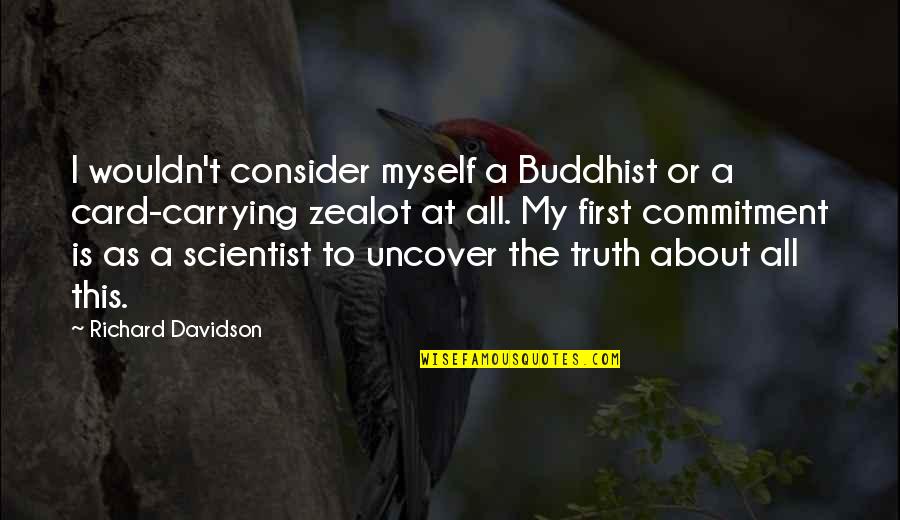 Vrevia Quotes By Richard Davidson: I wouldn't consider myself a Buddhist or a Vrevia Quotes By Richard Davidson: I wouldn't consider myself a Buddhist or a