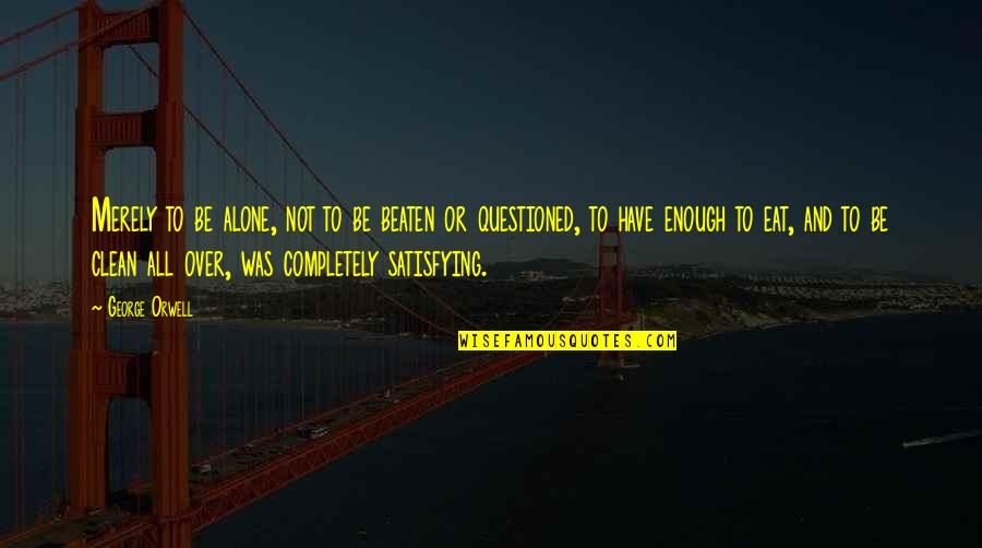 Vrevirus Quotes By George Orwell: Merely to be alone, not to be beaten Vrevirus Quotes By George Orwell: Merely to be alone, not to be beaten