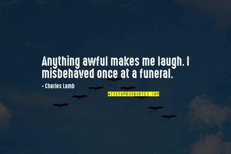 Vrevive Quotes By Charles Lamb: Anything awful makes me laugh. I misbehaved once
