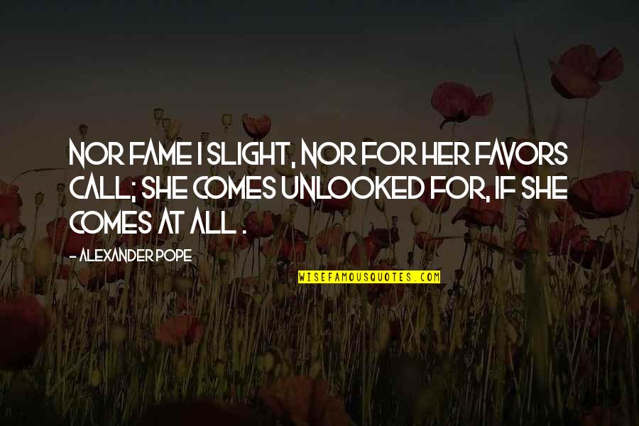 Vrhacsk Quotes By Alexander Pope: Nor Fame I slight, nor for her favors