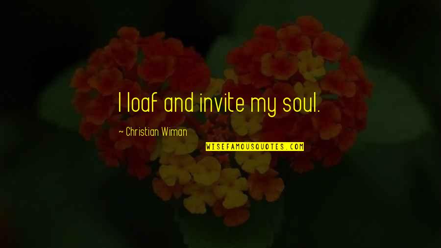 Vrhacsk Quotes By Christian Wiman: I loaf and invite my soul.