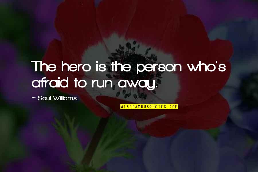 Vrhunac Posjetitelja Quotes By Saul Williams: The hero is the person who's afraid to