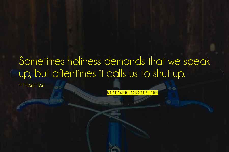 Vriendinnetjes Quotes By Mark Hart: Sometimes holiness demands that we speak up, but