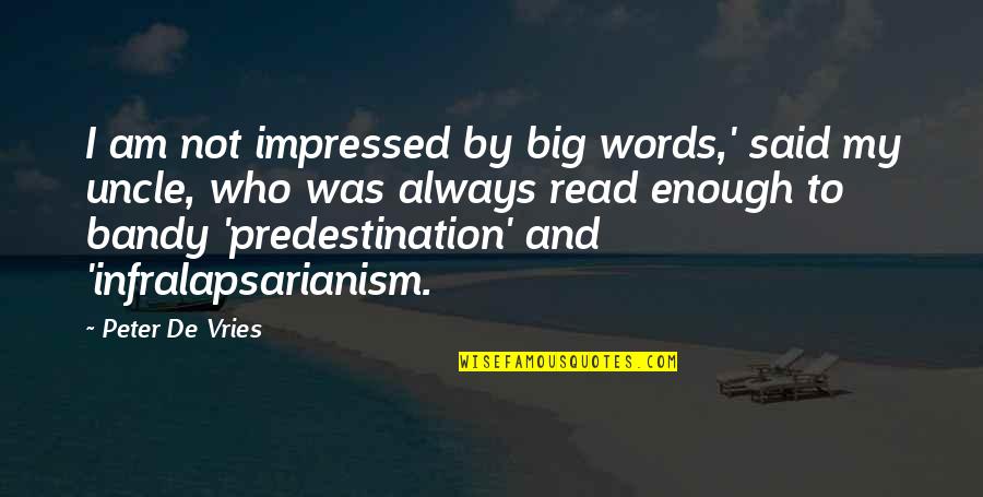 Vries Quotes By Peter De Vries: I am not impressed by big words,' said Vries Quotes By Peter De Vries: I am not impressed by big words,' said