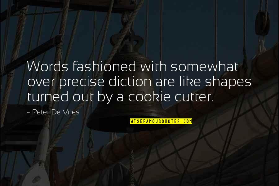 Vries Quotes By Peter De Vries: Words fashioned with somewhat over precise diction are Vries Quotes By Peter De Vries: Words fashioned with somewhat over precise diction are