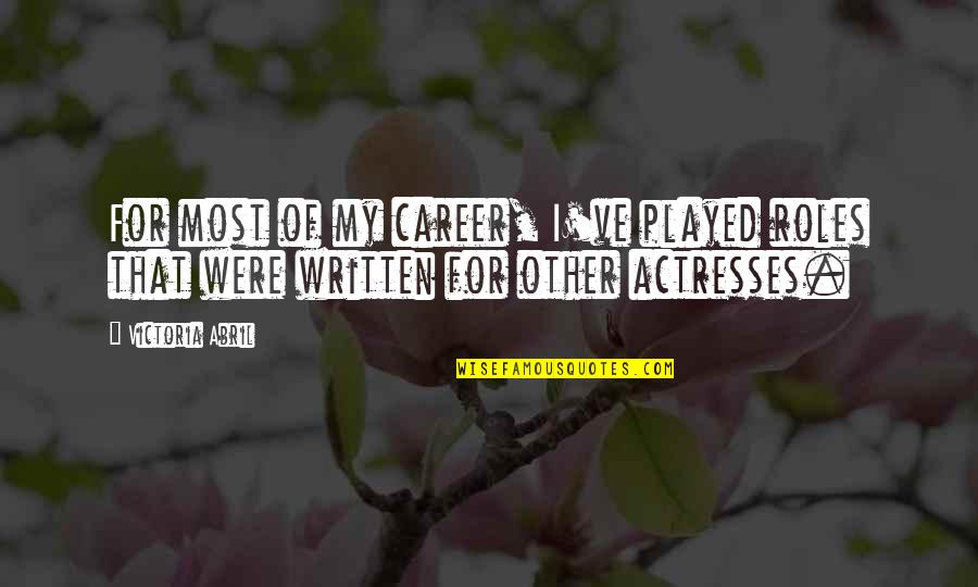 Vriezema Quotes By Victoria Abril: For most of my career, I've played roles