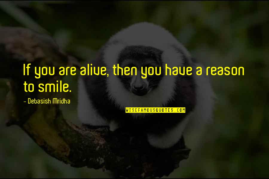 Vrijdag De Dertiende Quotes By Debasish Mridha: If you are alive, then you have a Vrijdag De Dertiende Quotes By Debasish Mridha: If you are alive, then you have a