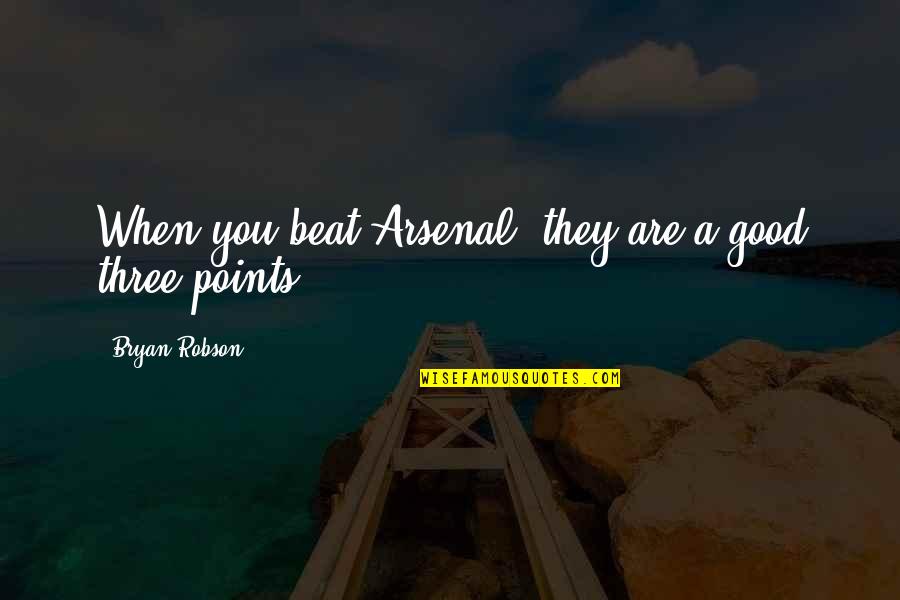 Vrijdag Weer Quotes By Bryan Robson: When you beat Arsenal, they are a good Vrijdag Weer Quotes By Bryan Robson: When you beat Arsenal, they are a good