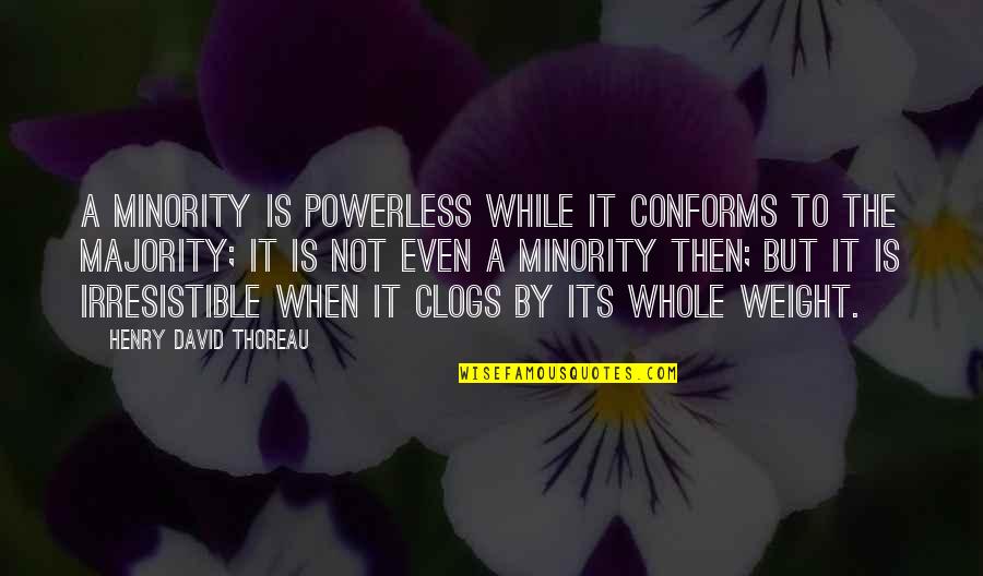 Vrije Ruimte Quotes By Henry David Thoreau: A minority is powerless while it conforms to