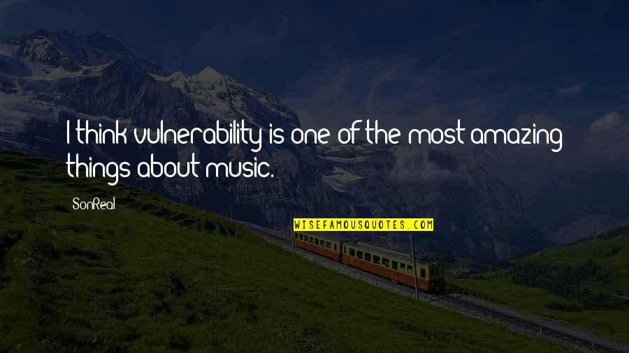 Vrije Ruimte Quotes By SonReal: I think vulnerability is one of the most