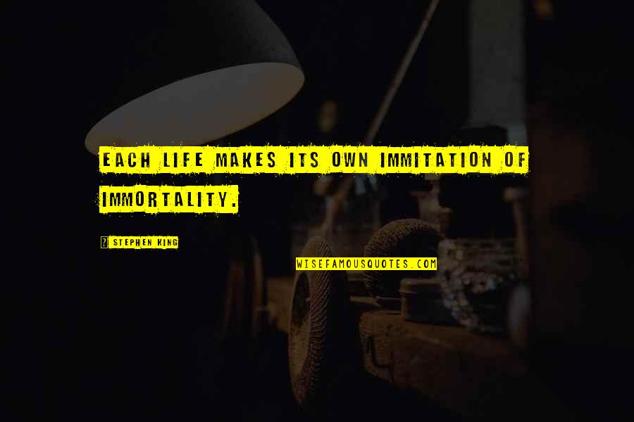 Vrije Wil Quotes By Stephen King: Each life makes its own immitation of immortality.