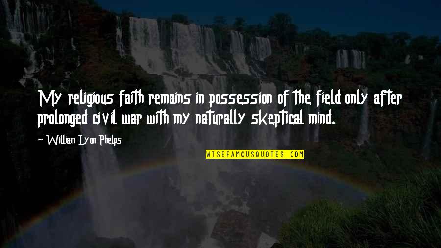 Vrijedniji Quotes By William Lyon Phelps: My religious faith remains in possession of the Vrijedniji Quotes By William Lyon Phelps: My religious faith remains in possession of the