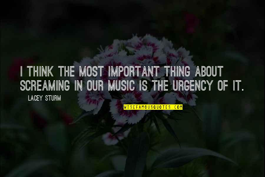 Vrijednost Bitcoina Quotes By Lacey Sturm: I think the most important thing about screaming