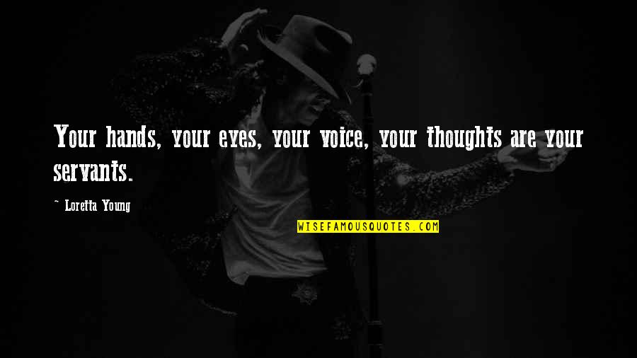 Vrijednost Bitcoina Quotes By Loretta Young: Your hands, your eyes, your voice, your thoughts