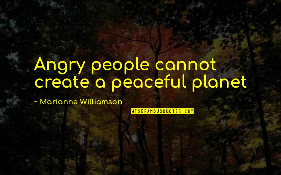 Vrijednosti Quotes By Marianne Williamson: Angry people cannot create a peaceful planet