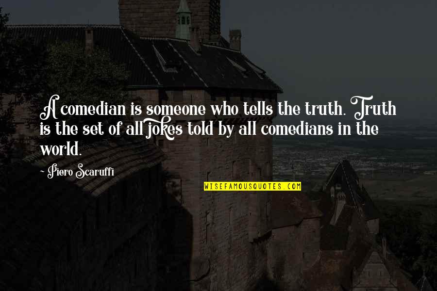 Vrijgezellenfeest Quotes By Piero Scaruffi: A comedian is someone who tells the truth.