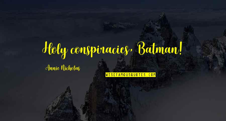 Vrijheid Quotes By Annie Nicholas: Holy conspiracies, Batman! Vrijheid Quotes By Annie Nicholas: Holy conspiracies, Batman!
