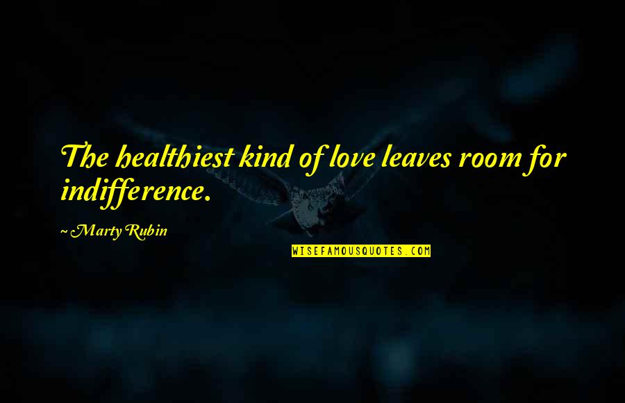 Vrijheid Quotes By Marty Rubin: The healthiest kind of love leaves room for