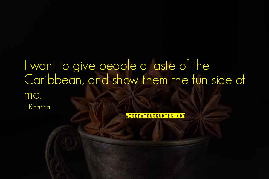 Vrijheid Quotes By Rihanna: I want to give people a taste of