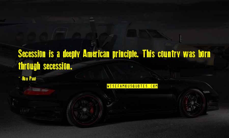 Vrijwel Betekenis Quotes By Ron Paul: Secession is a deeply American principle. This country