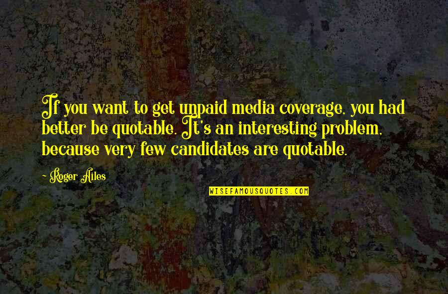 Vril Quotes By Roger Ailes: If you want to get unpaid media coverage, Vril Quotes By Roger Ailes: If you want to get unpaid media coverage,