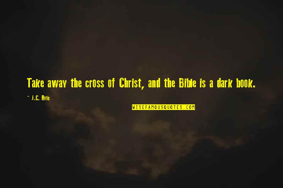 Vrindavan Holi Quotes By J.C. Ryle: Take away the cross of Christ, and the