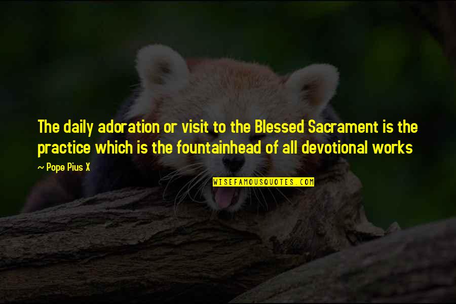 Vrindavan Ka Quotes By Pope Pius X: The daily adoration or visit to the Blessed