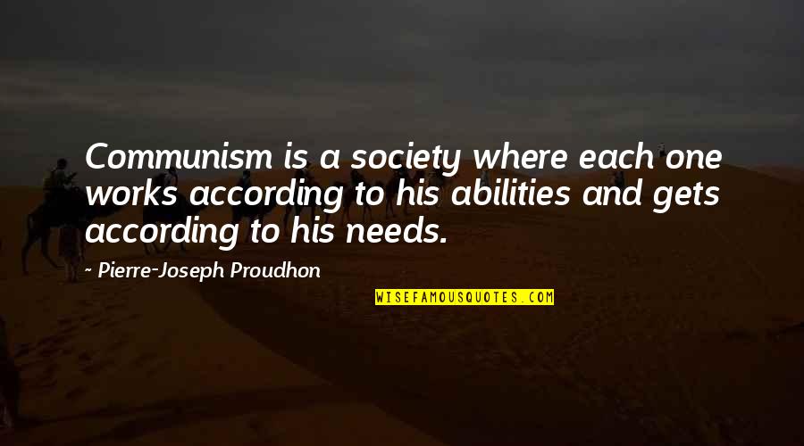 Vrindavana Das Quotes By Pierre-Joseph Proudhon: Communism is a society where each one works