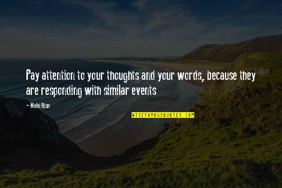 Vrionis Md Quotes By Melki Rish: Pay attention to your thoughts and your words,