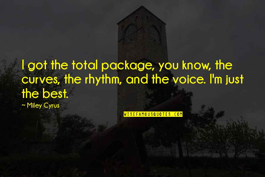 Vrionis Music Quotes By Miley Cyrus: I got the total package, you know, the Vrionis Music Quotes By Miley Cyrus: I got the total package, you know, the