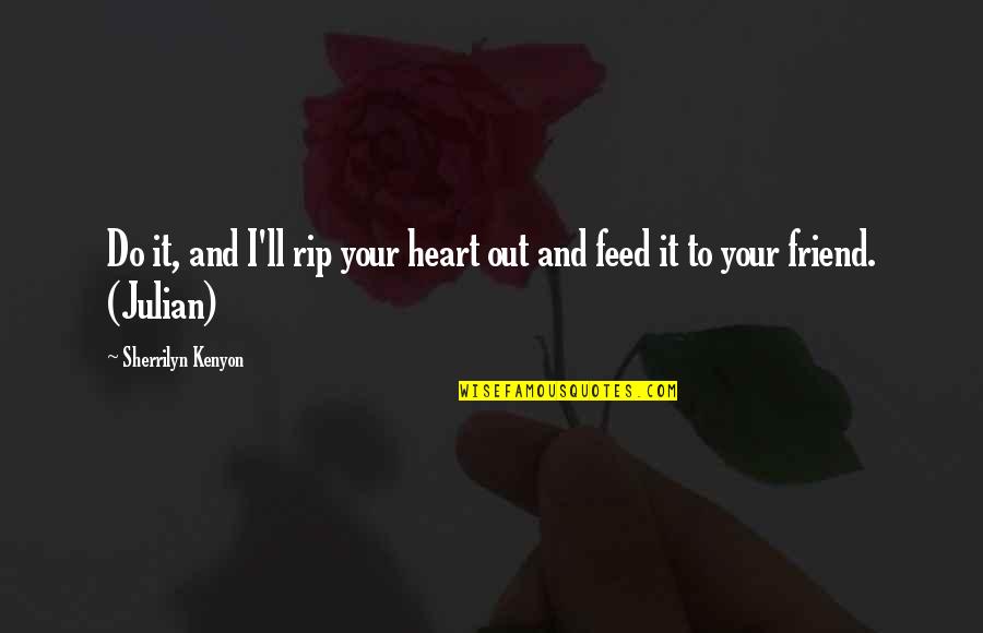 Vrionis Music Quotes By Sherrilyn Kenyon: Do it, and I'll rip your heart out Vrionis Music Quotes By Sherrilyn Kenyon: Do it, and I'll rip your heart out