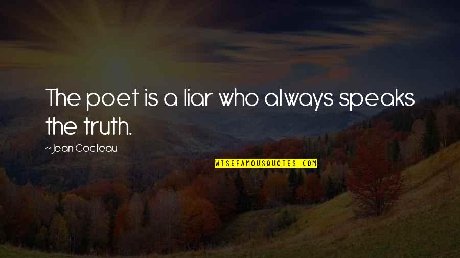 Vriska Serket Quotes By Jean Cocteau: The poet is a liar who always speaks Vriska Serket Quotes By Jean Cocteau: The poet is a liar who always speaks