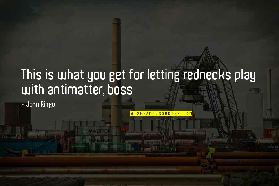 Vrlda Quotes By John Ringo: This is what you get for letting rednecks