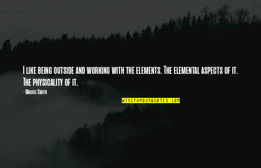 Vrline Su Quotes By Maggie Smith: I like being outside and working with the Vrline Su Quotes By Maggie Smith: I like being outside and working with the
