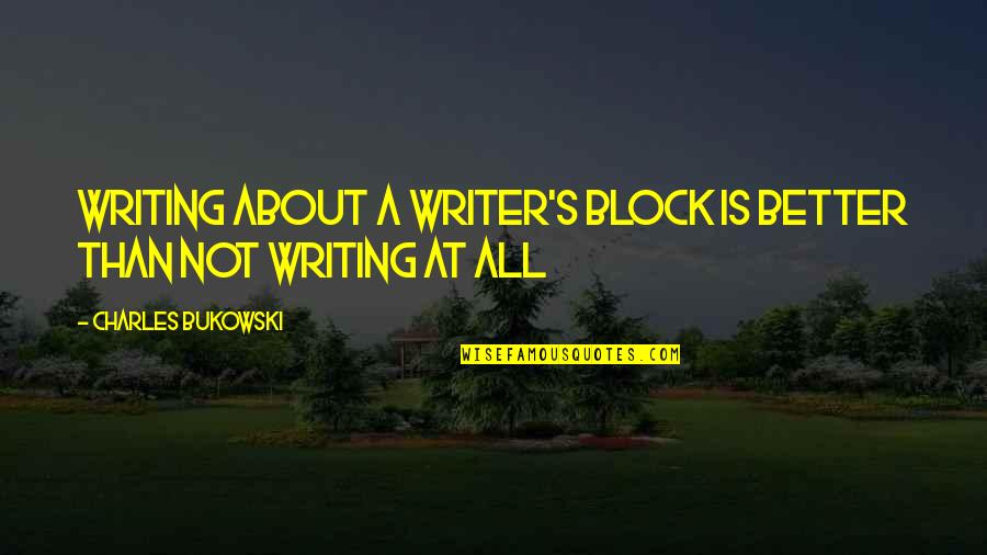 Vroeg Christelijke Quotes By Charles Bukowski: Writing about a writer's block is better than