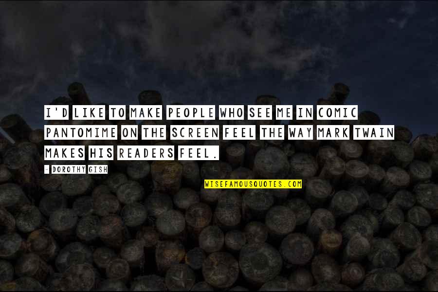 Vroegere Hoofdstad Quotes By Dorothy Gish: I'd like to make people who see me Vroegere Hoofdstad Quotes By Dorothy Gish: I'd like to make people who see me