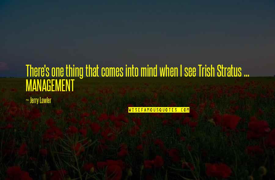 Vroegere Hoofdstad Quotes By Jerry Lawler: There's one thing that comes into mind when