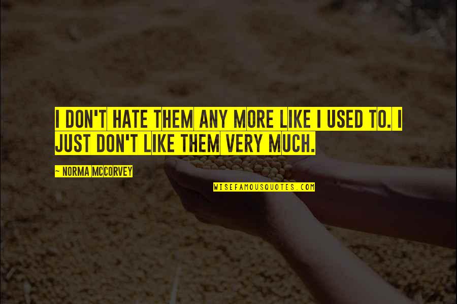 Vroegmoderne Quotes By Norma McCorvey: I don't hate them any more like I