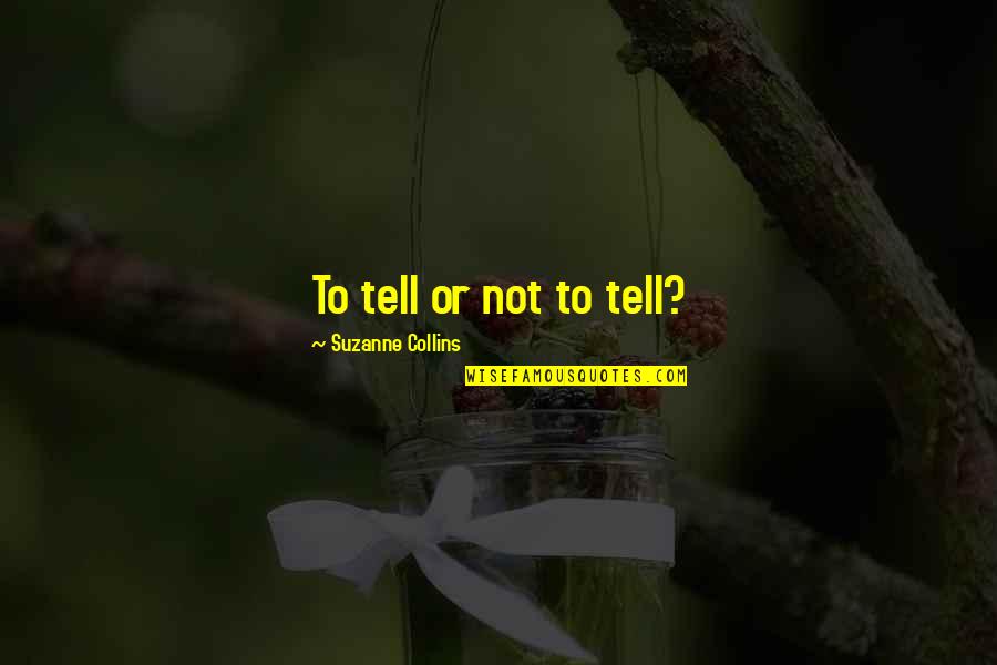 Vroegmoderne Quotes By Suzanne Collins: To tell or not to tell?