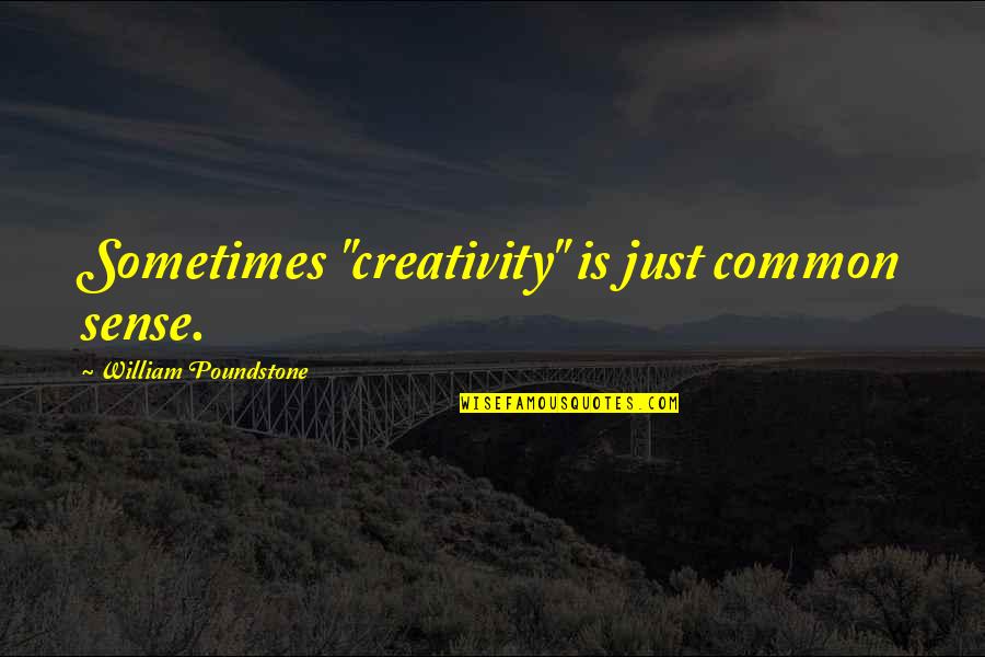 Vroegmoderne Quotes By William Poundstone: Sometimes "creativity" is just common sense.
