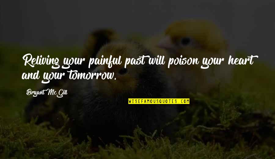 Vrolijk Paasfeest Quotes By Bryant McGill: Reliving your painful past will poison your heart
