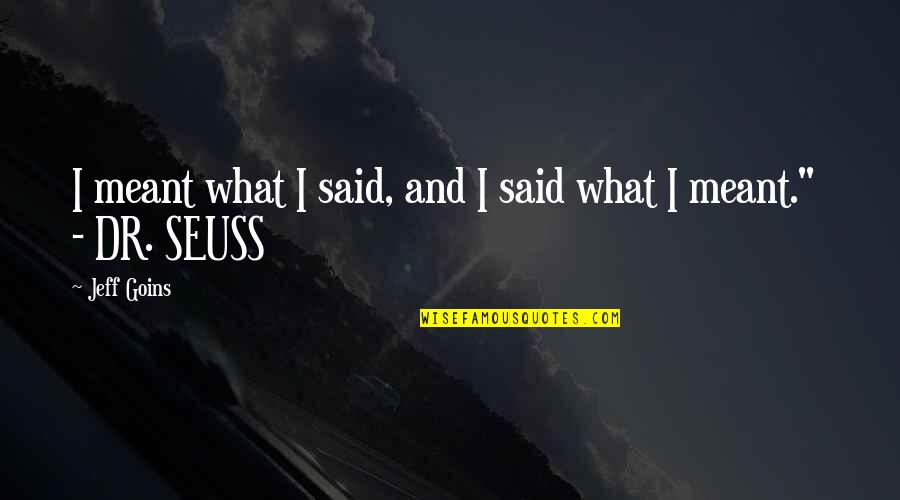 Vrolijk Paasfeest Quotes By Jeff Goins: I meant what I said, and I said